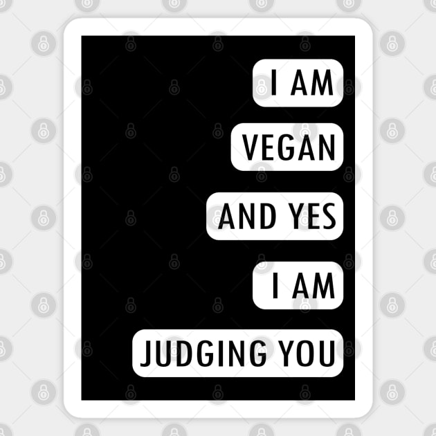 I AM VEGAN AND YES I AM JUDGING YOU Magnet by DMS DESIGN